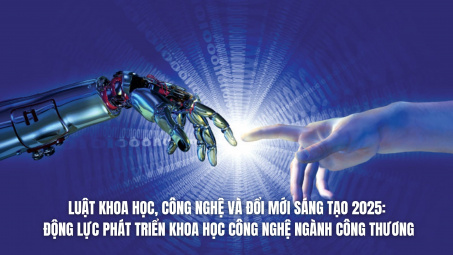 Luật Khoa học, Công nghệ và Đổi mới sáng tạo 2025: Động lực phát triển khoa học công nghệ ngành Công Thương
