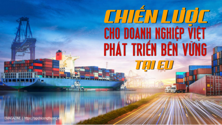 [eMagazine] Chiến lược cho doanh nghiệp Việt phát triển bền vững tại EU