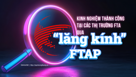 [eMagazine] Kinh nghiệm thành công tại các thị trường FTA qua “lăng kính” FTAP