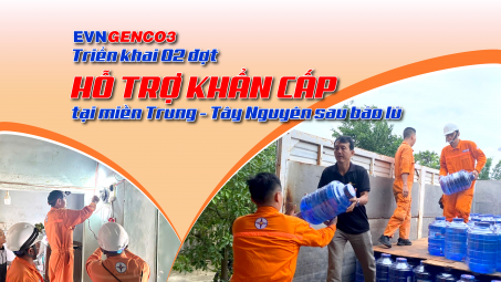 EVNGENCO3 Triển khai 02 đợt hỗ trợ khẩn cấp tại miền Trung - Tây Nguyên sau bão lũ