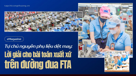 [eMagazine] Tự chủ nguyên phụ liệu dệt may: Lời giải cho bài toán xuất xứ trên đường đua FTA