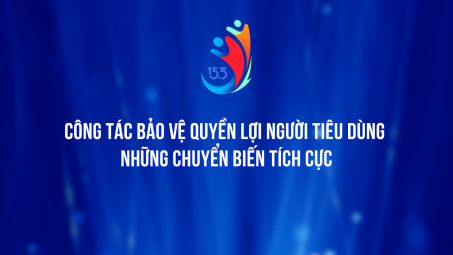 Công tác bảo vệ quyền lợi người tiêu dùng: Những chuyển biến tích cực