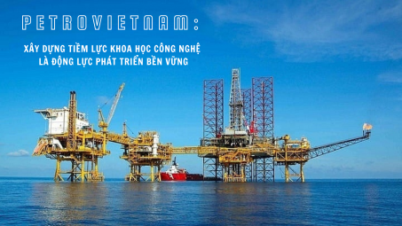 PETROVIETNAM: xây dựng tiềm lực khoa học công nghệ là động lực phát triển bền vững