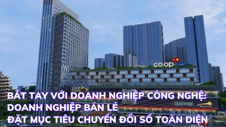 Bắt tay với doanh nghiệp công nghệ: Doanh nghiệp bán lẻ đặt mục tiêu chuyển đổi số toàn diện