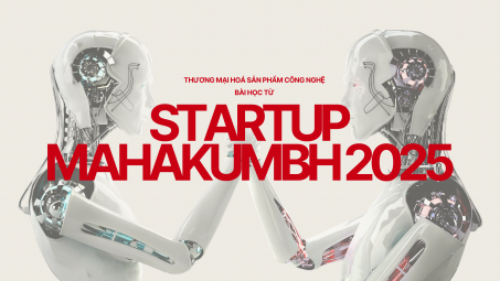 Thương mại hoá sản phẩm công nghệ: Bài học từ Startup Mahakumbh 2025
