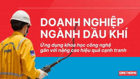 [eMagazine] Doanh nghiệp ngành dầu khí: Ứng dụng khoa học công nghệ gắn với nâng cao hiệu quả cạnh tranh