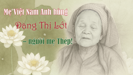 Mẹ Việt Nam Anh hùng Đặng Thị Lớt – người mẹ Thép!