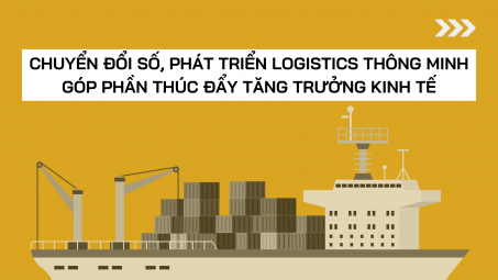 [eMagazine] Chuyển đổi số, phát triển logistics thông minh góp phần thúc đẩy tăng trưởng kinh tế