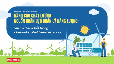 Emagazine | Nâng cao chất lượng nguồn nhân lực quản lý năng lượng: Vai trò then chốt trong chiến lược phát triển bền vững