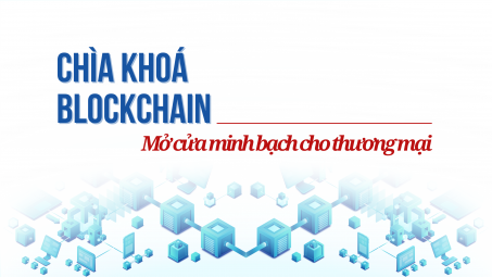 [eMagazine] Chìa khoá Blockchain mở cửa minh bạch cho thương mại
