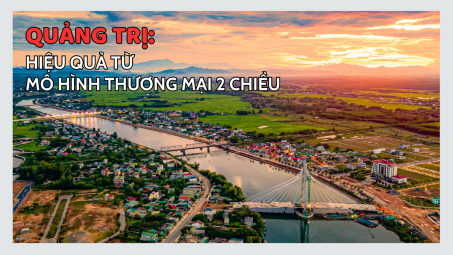 Quảng Trị: Hiệu quả từ mô hình thương mại 2 chiều