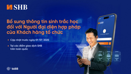SHB lưu ý khách hàng tổ chức cần định danh sinh trắc học với người đại diện hợp pháp trước 01/7/2025