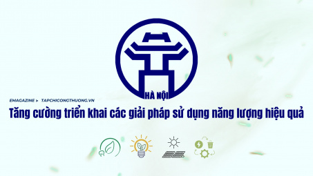 Emagazine | Hà Nội: Tăng cường triển khai các giải pháp sử dụng năng lượng hiệu quả