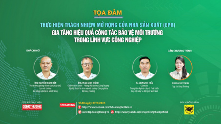 [Tọa đàm trực tuyến] Thực hiện trách nhiệm mở rộng của nhà sản xuất: Gia tăng hiệu quả bảo vệ môi trường trong lĩnh vực công nghiệp