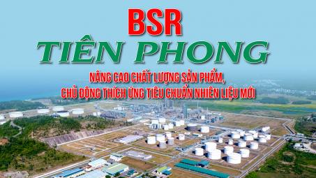 [eMagazine] BSR tiên phong nâng cao chất lượng sản phẩm, chủ động thích ứng tiêu chuẩn nhiên liệu mới