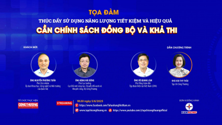 [TRỰC TUYẾN] Thúc đẩy sử dụng năng lượng tiết kiệm và hiệu quả: Cần chính sách đồng bộ và khả thi