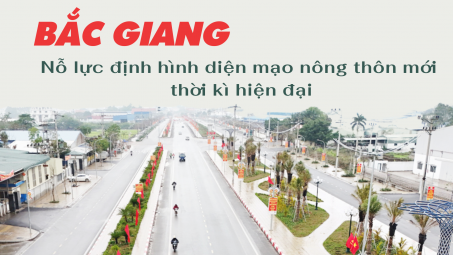 [eMagazine] Bắc Giang: Nỗ lực định hình diện mạo nông thôn mới thời kỳ hiện đại