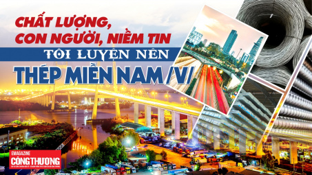 Chất lượng, con người, niềm tin - tôi luyện nên Thép Miền Nam /V/