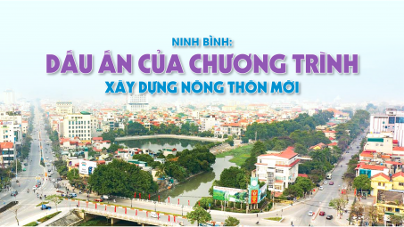 [eMagazine] Ninh Bình: Dấu ấn của Chương trình xây dựng Nông thôn mới
