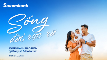 “Sống đời rực rỡ” với ưu đãi về bảo hiểm tại Ngân hàng Sacombank