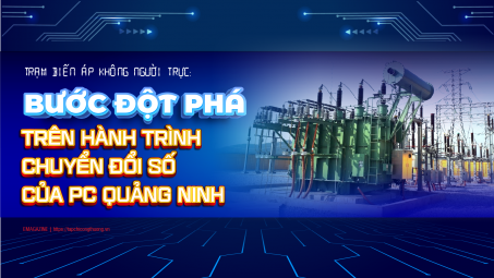 [eMagazine] Trạm biến áp không người trực: Bước đột phá trên hành trình chuyển đổi số của PC Quảng Ninh