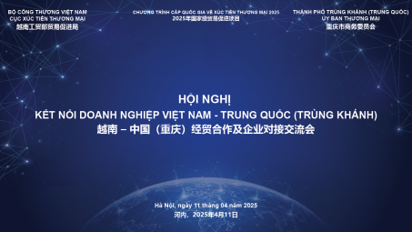 Kết nối giao thương doanh nghiệp Việt Nam và doanh nghiệp Trùng Khánh (Trung Quốc)