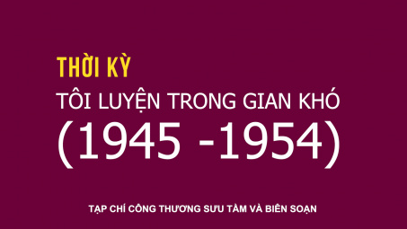 Giai đoạn 1945 - 1954: Tôi luyện trong gian khó