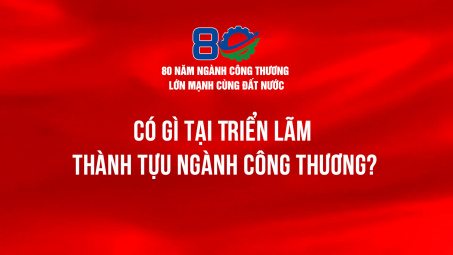 Có gì tại Triển lãm thành tựu Ngành Công Thương?