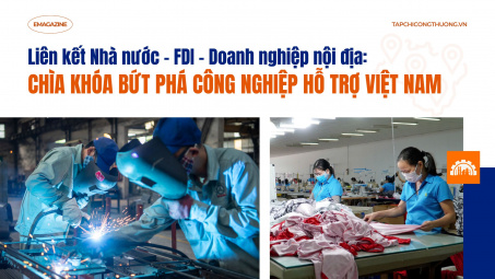 [eMagazine] Liên kết Nhà nước - FDI - Doanh nghiệp nội địa: Chìa khóa bứt phá công nghiệp hỗ trợ Việt Nam