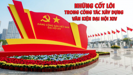 [Emagazine] Những cốt lõi trong công tác xây dựng Văn kiện Đại hội XIV
