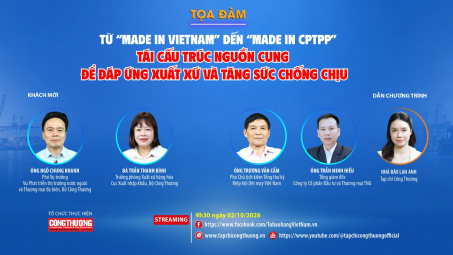 [TRỰC TUYẾN] Từ “Made in Vietnam” đến “Made in CPTPP”: Tái cấu trúc nguồn cung để đáp ứng xuất xứ và tăng sức chống chịu