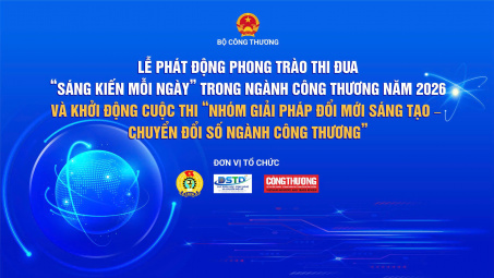 Sắp diễn ra Lễ phát động phong trào thi đua “Sáng kiến mỗi ngày” trong ngành Công Thương năm 2026 và khởi động Cuộc thi “Nhóm giải pháp Đổi mới sáng tạo - Chuyển đổi số ngành Công Thương”