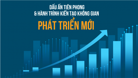 [eMagazine] Dấu ấn tiên phong và hành trình kiến tạo không gian phát triển mới