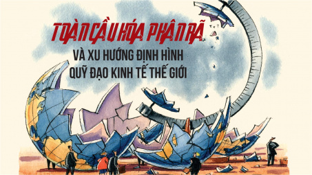 [eMagazine] Toàn cầu hóa phân rã và xu hướng định hình quỹ đạo kinh tế thế giới