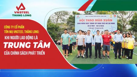Công ty CP Tôn mạ VNSTEEL Thăng Long: Khi người lao động là trung tâm của chính sách phát triển