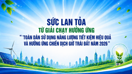 Sức lan tỏa từ Giải chạy hưởng ứng “ Toàn dân sử dụng năng lượng tiết kiệm hiệu quả và hưởng ứng Chiến dịch Giờ Trái đất năm 2026”