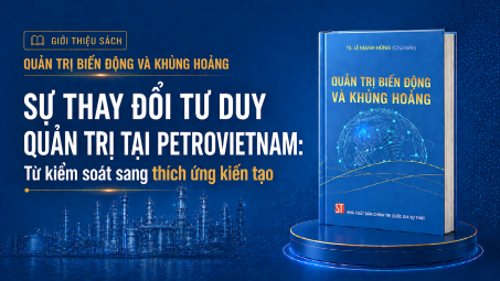 [Emagazine 1] Sự thay đổi tư duy quản trị tại Petrovietnam: Từ kiểm soát sang thích ứng và kiến tạo