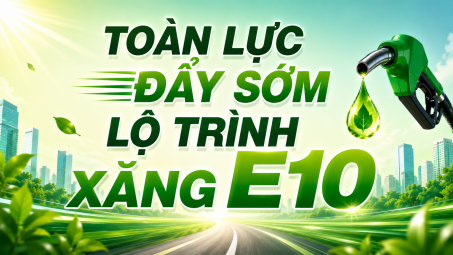 Toàn lực đẩy sớm lộ trình Xăng E10