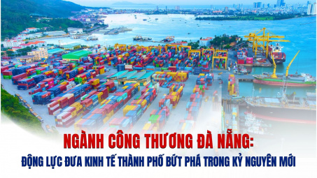 Ngành Công Thương Đà Nẵng: Động lực đưa kinh tế thành phố bứt phá trong kỷ nguyên mới