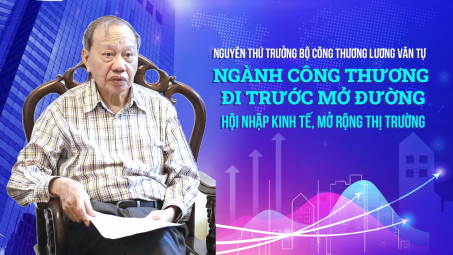 Nguyên Thứ trưởng Bộ Công Thương Lương Văn Tự: Ngành Công Thương đi trước mở đường hội nhập kinh tế, mở cửa thị trường