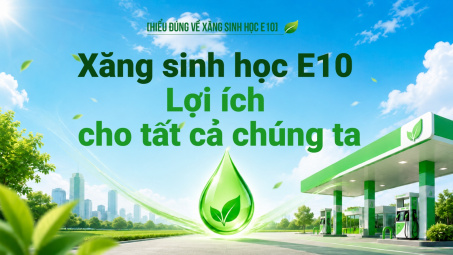 [Hiểu đúng về xăng E10] Xăng sinh học E10 - Lợi ích cho tất cả chúng ta
