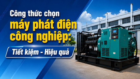 [TIẾT KIỆM ĐIỆN] Công thức chọn máy phát điện công nghiệp: Tiết kiệm - Hiệu quả