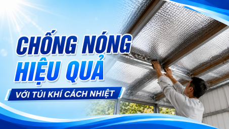 [TIẾT KIỆM ĐIỆN] Chống nóng hiệu quả với túi khí cách nhiệt