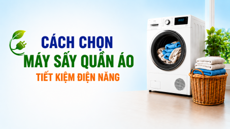 [TIẾT KIỆM ĐIỆN] Cách chọn máy sấy quần áo tiết kiệm điện năng