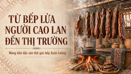 Từ bếp lửa người Cao Lan đến thị trường: Nâng tầm đặc sản thịt gác bếp Xuân Lương