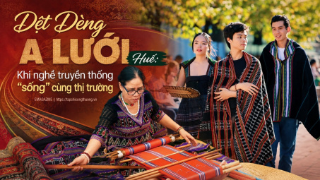 [eMagazine] Dệt Dèng A Lưới Huế: Khi nghề truyền thống “sống” cùng thị trường