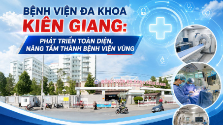 Bệnh viện Đa khoa Kiên Giang: Phát triển toàn diện, nâng tầm thành bệnh viện vùng