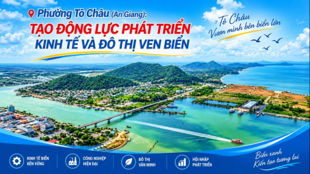 Phường Tô Châu (An Giang): Tạo động lực phát triển kinh tế và đô thị ven biển