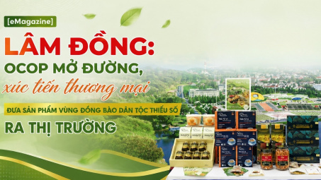 [eMagazine] Lâm Đồng: OCOP mở đường, xúc tiến thương mại đưa sản phẩm vùng đồng bào dân tộc thiểu số ra thị trường