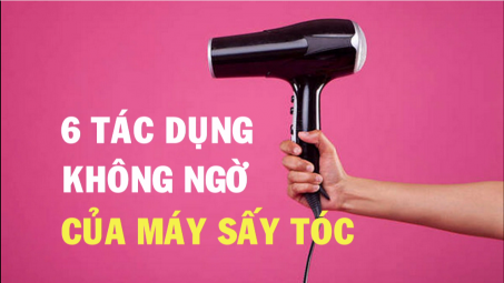 Những tác dụng không ngờ của máy sấy tóc